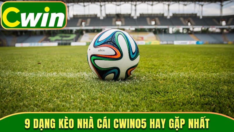 9 dạng kèo phổ biến nhất